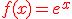 \red f(x)=e^x